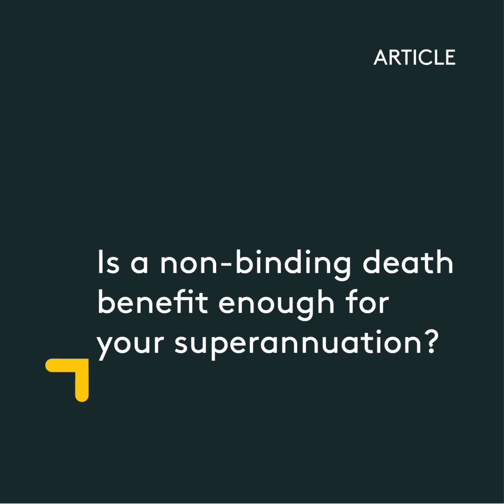 Is a non-binding death benefit nomination enough for your superannuation?