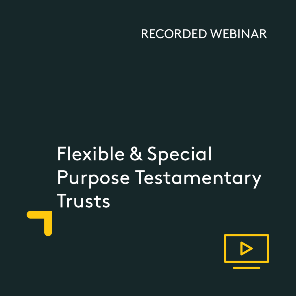 Flexible & Special Purpose Testamentary Trusts