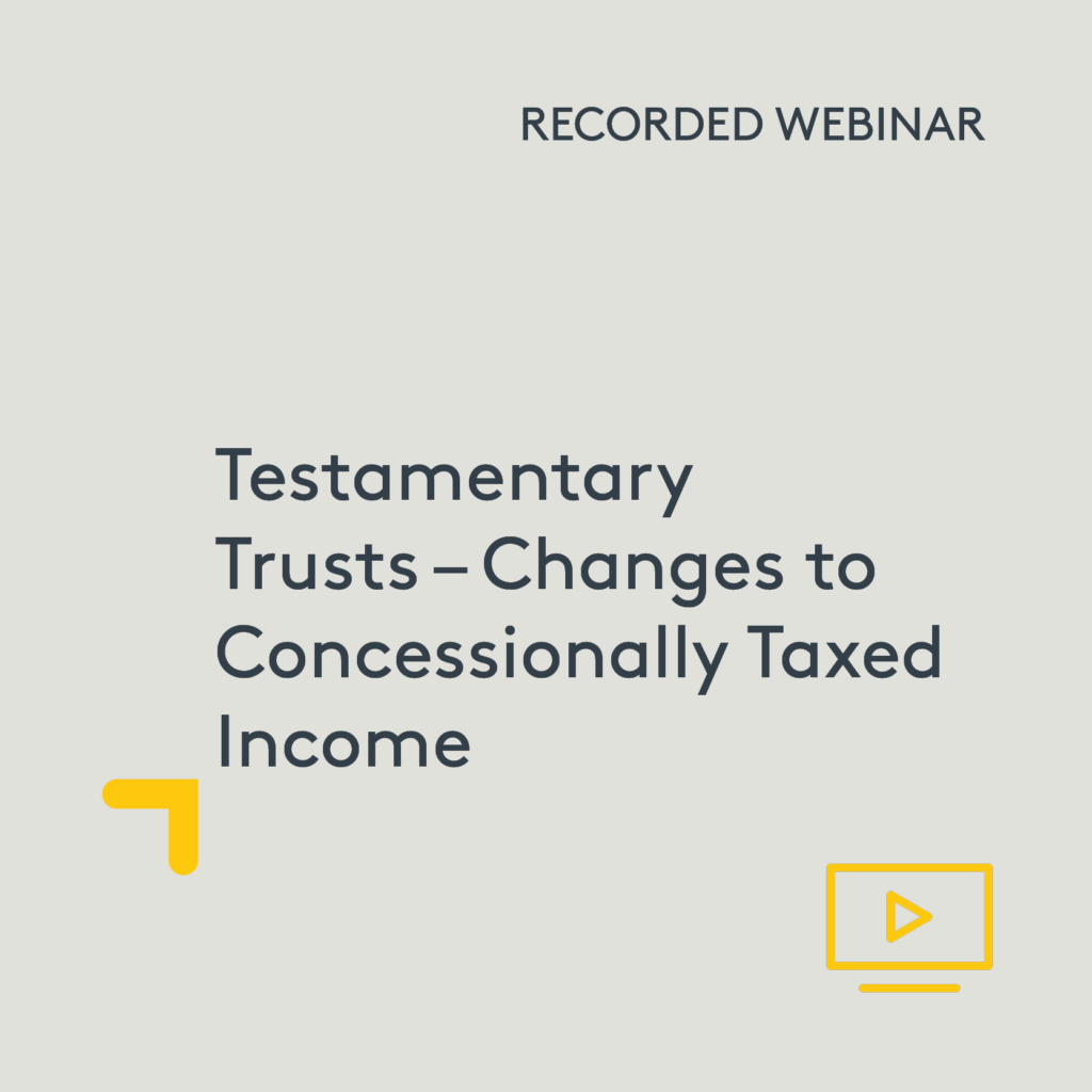 Testamentary Trusts – Changes to Concessionally Taxed Income