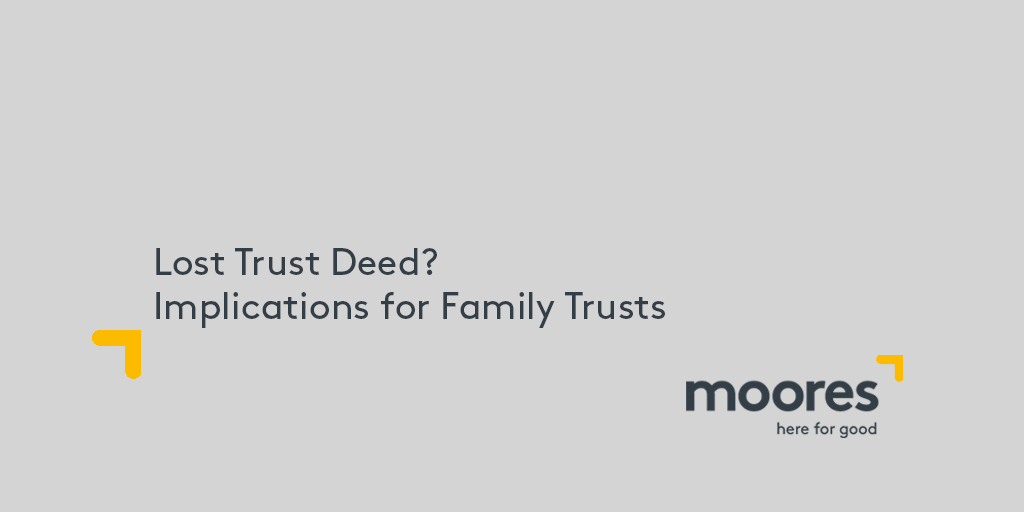Lost Trust Deed? Implications for Family Trusts Moores