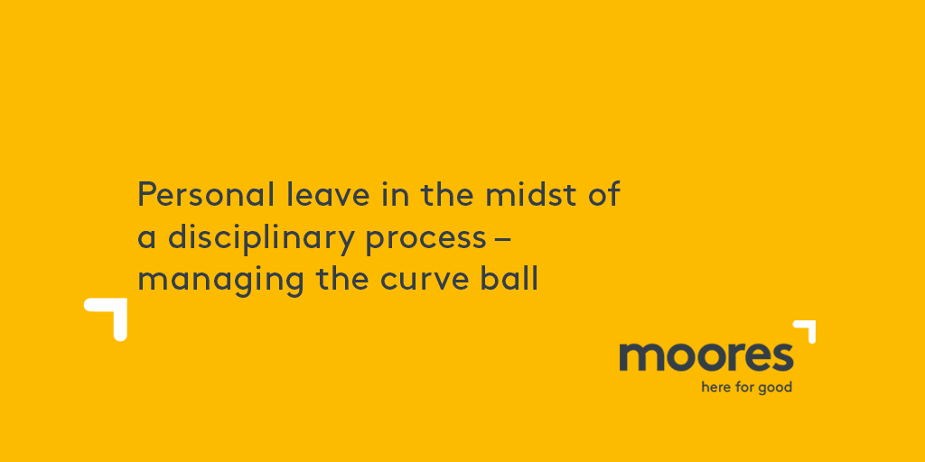Personal leave in the midst of a disciplinary process managing the curve ball Moores