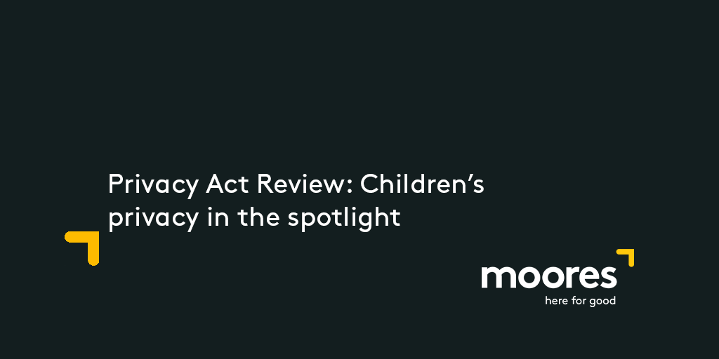 Privacy Act Review: Children’s privacy in the spotlight | Moores
