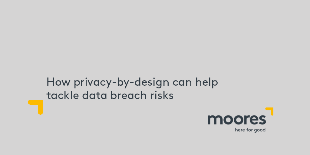 How privacybydesign can help tackle data breach risks Moores