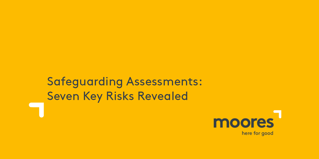 Safeguarding Assessments: Seven Key Risks Revealed | Moores